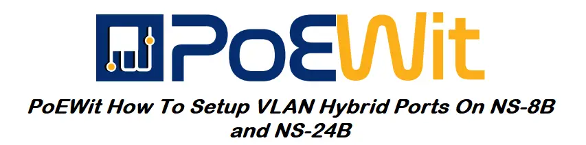 PoEWit How To Setup VLAN Hybrid Ports On NS-8B and NS-24B