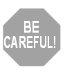 Be Careful